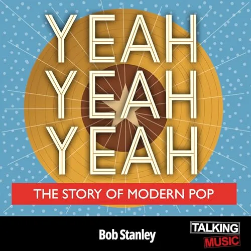 Yeah Yeah Yeah: The Story of Modern Pop By Bob Stanley